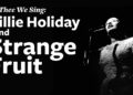 The Heartbreaking Story of Billie Holiday’s “Strange Fruit”